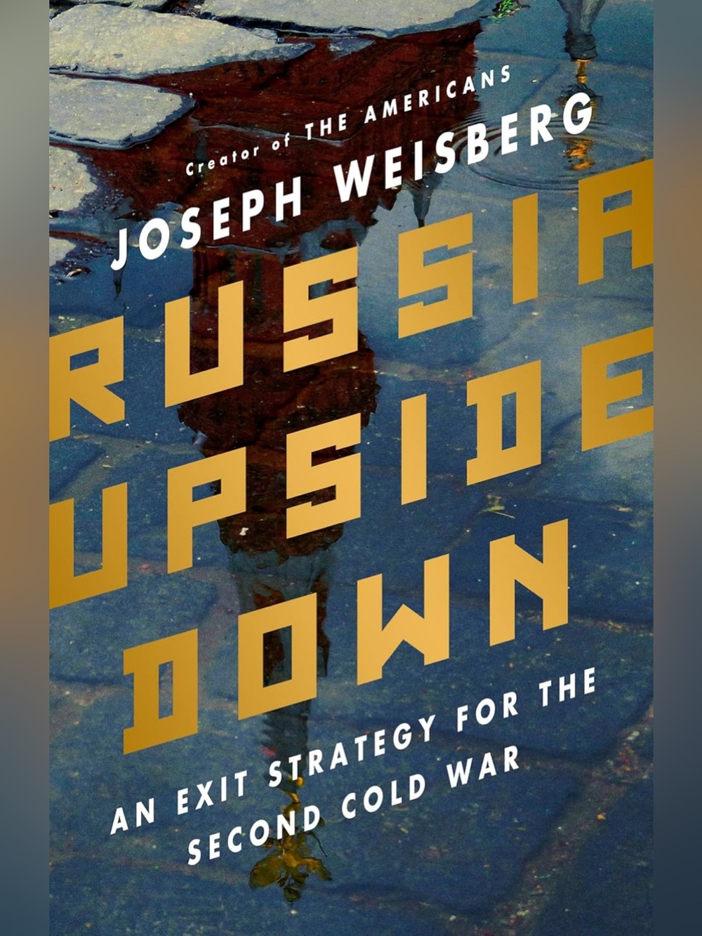 Russia Upside Down: An Exit Strategy for the Second Cold War. Hardcover Book.